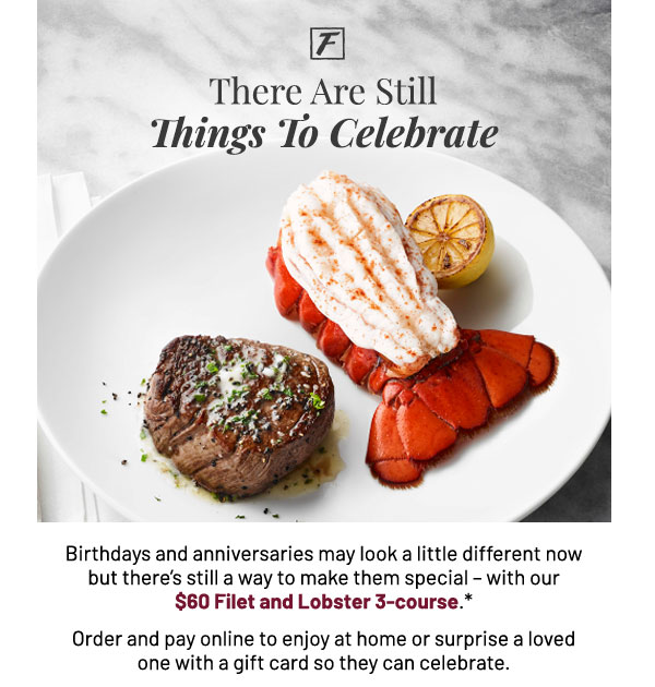 There are still things to celebrate. Filet and Lobster Three Course special.