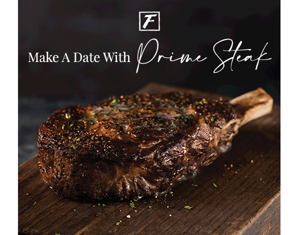 Make a date with prime steak - Learn More