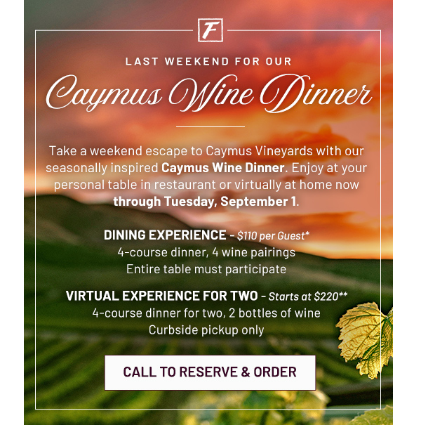 Last weekend for Caymus Wine Dinner - Learn More