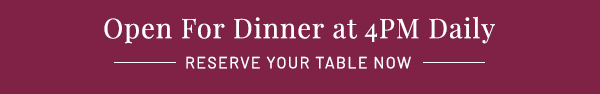 Open for dining at 4pm daily - learn more