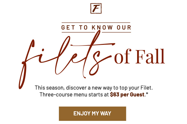 Get to know our filets of fall - Learn More