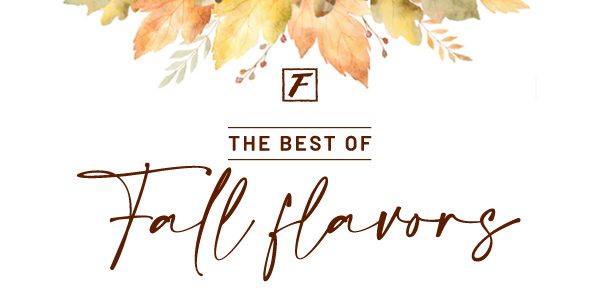 The best of fall flavors - Learn More