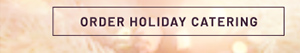 Order Holiday Catering - Learn more