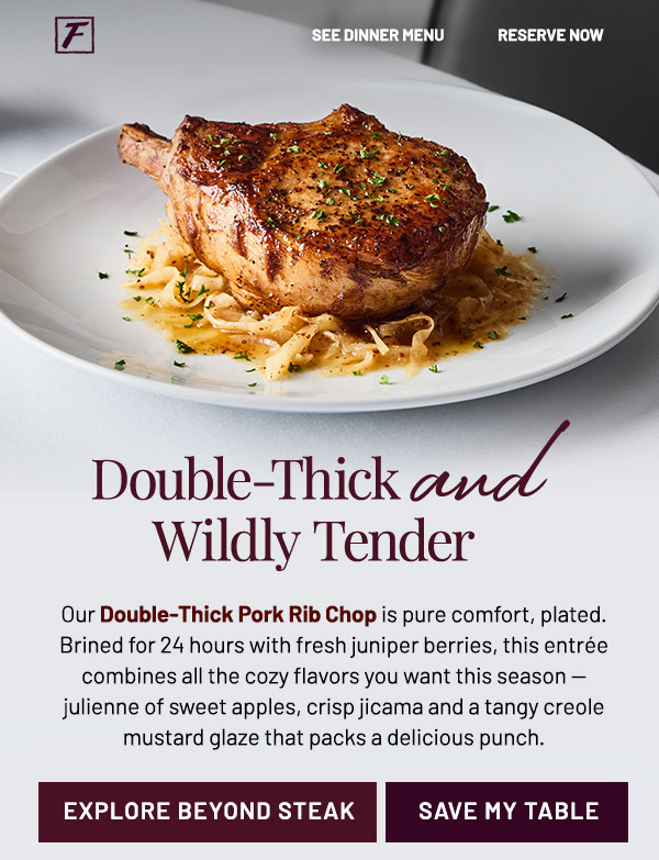 Double-Thick and Wildly Tender