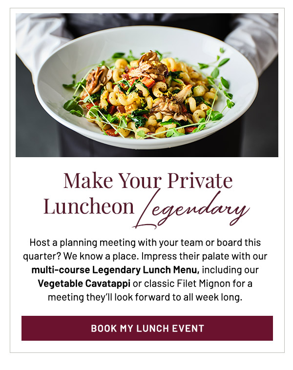 Make Your Private Luncheon Legendary