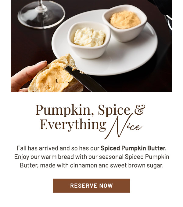 Pumpkin, Spice, & Everything Nice. Fall has arrived and so has our Spiced Pumpkin Butter. Enjoy our warm bread with our seasonal Spiced Pumpkin Butter, made with cinnamon and sweet brown sugar.