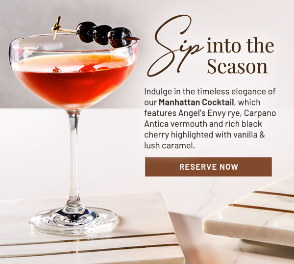 Sip into the Season. Indulge in the timeless elegance of our Manhattan Cocktail, which features Angel's Envy rye, Carpano Antica vermouth and rich black cherry highlighted with vanilla & lush caramel.