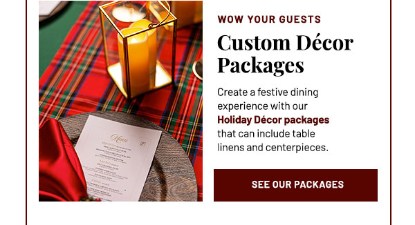 Create a festive dining experience with our Holiday Décor packages that can include table linens and centerpieces.