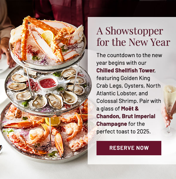 The countdown to the new year begins with our Chilled Shellfish Tower, featuring Golden King Crab Legs, Oysters, North Atlantic Lobster, and Colossal Shrimp. Pair with a glass of Moët & Chandon, Brut Imperial Champagne for the perfect toast to 2025.