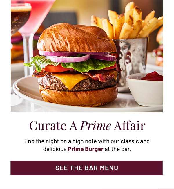 End the night on a high note with our classic and delicious Prime Burger at the bar.
