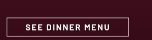 See Dinner Menu