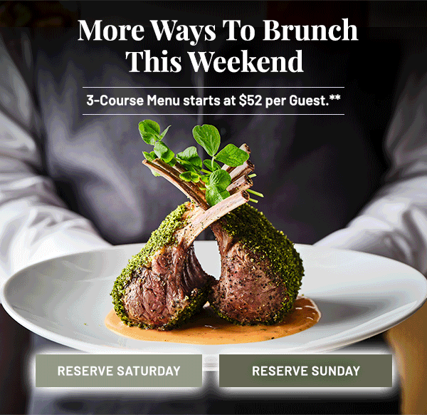  More Ways To Brunch This Weekend. 3-Course Menu starts at $52 per Guest.**