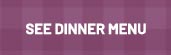 See Dinner Menu