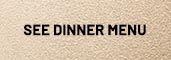 See Dinner Menu