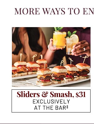 Sliders & Smash, $31 exclusively at the bar‡