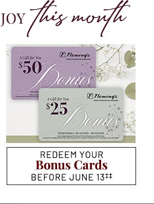 REDEEM YOUR Bonus Cards BEFORE JUNE 13‡‡
