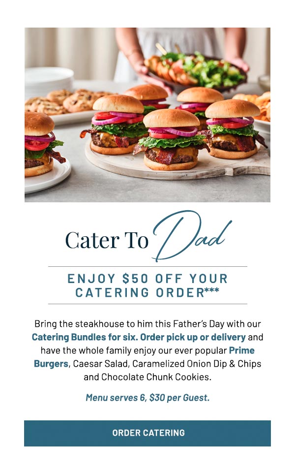 Bring the steakhouse to him this Father's Day with our Catering Bundles for six. Order pick up or delivery and have the whole family enjoy our ever popular Prime Burgers, Caesar Salad, Caramelized Onion Dip & Chips and Chocolate Chunk Cookies. Menu serves 6, $30 per Guest.