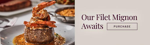 Our Filet Mignon Awaits