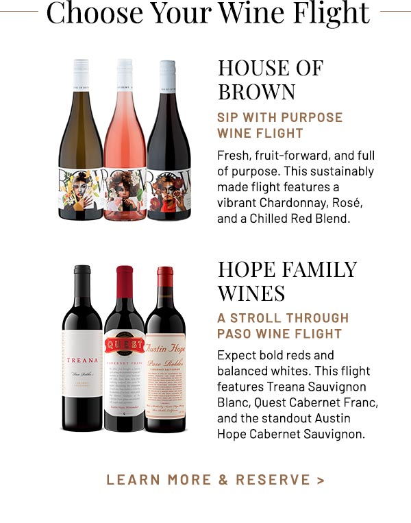 Choose Your Wine Flight: House of Brown or Hope Family Wines.