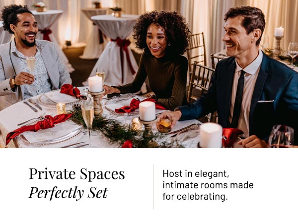 Host in elegant, intimate rooms made for celebrating.