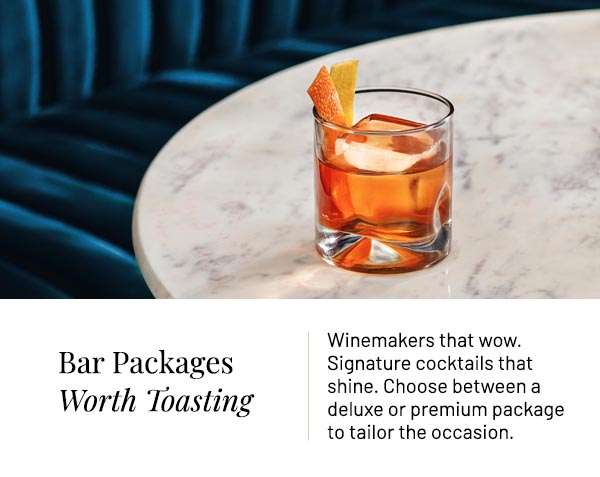Winemakers that wow. Signature cocktails that shine. Choose between a deluxe or premium package to tailor the occasion.