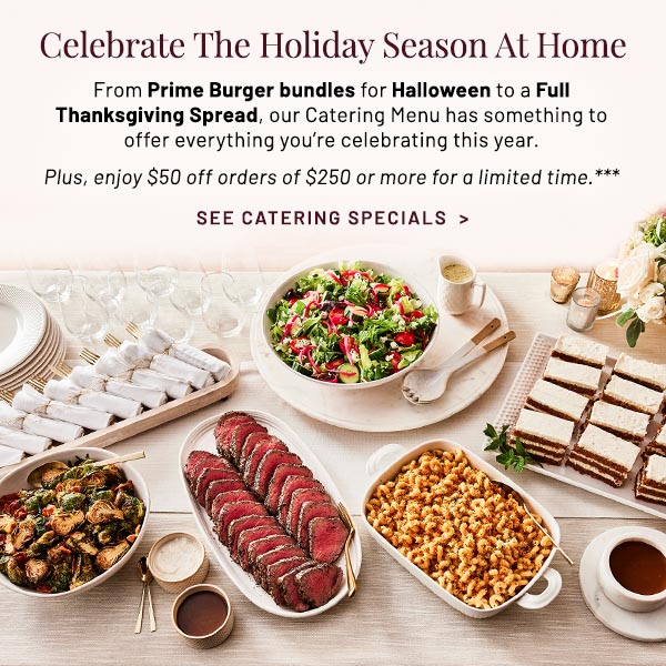 From Prime Burger bundles for Halloween to a Full Thanksgiving Spread, our Catering Menu has something to offer everything you're celebrating this year. Plus, enjoy $50 off orders of $250 or more for a limited time.***