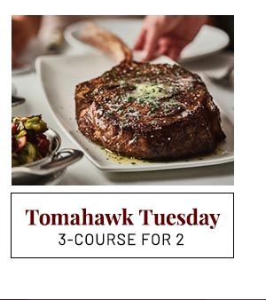 Tomahawk Tuesday 3-Course for 2