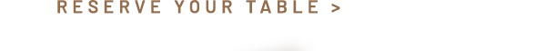 Reserve Your Table