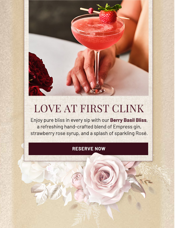 Love at First Clink. Enjoy pure bliss in every sip with our Berry Basil Bliss, a refreshing hand-crafted blend of Empress gin, strawberry rose syrup, and a splash of sparkling Rosé.