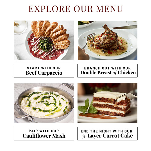 Explore Our Menu With Beef Carpaccio, Double Breast of Chicken, Cauliflower Mash or 3-Layer Carrot Cake.